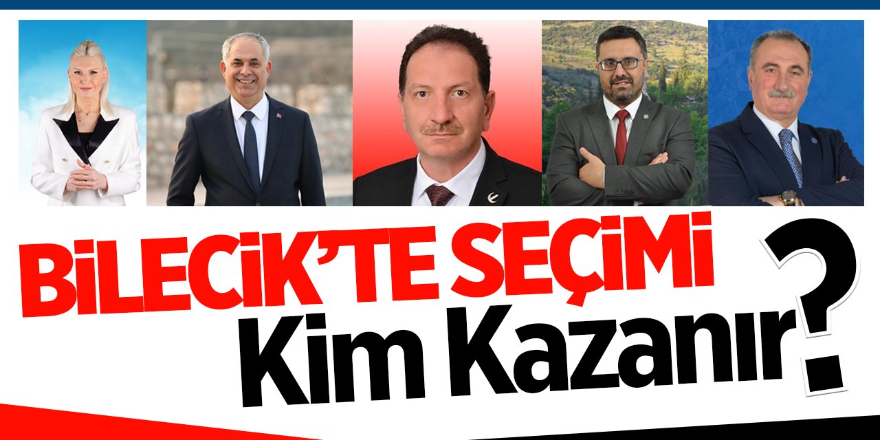 Bilecik’te seçimi kim kazanır?