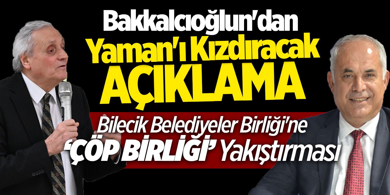 Bakkalcıoğlun'dan Yaman'ı Kızdıracak açıklama