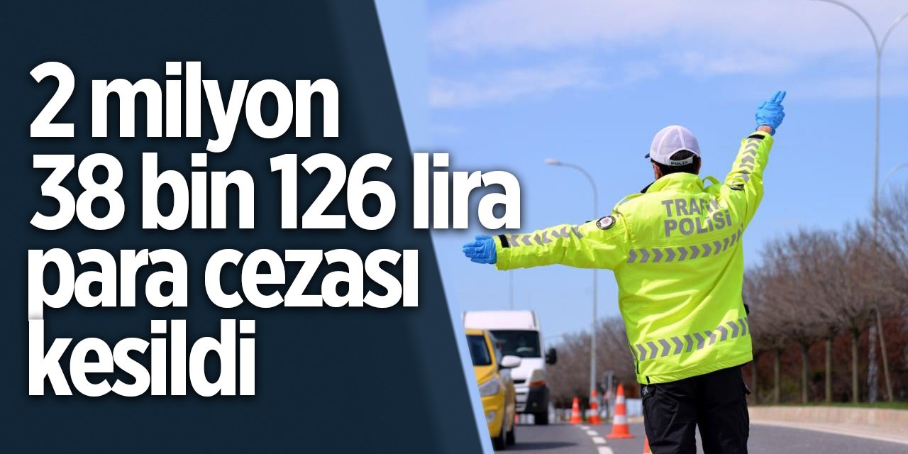 Sürücülere 2 Milyon 38 Bin 126 Lira Para Cezası Kesildi