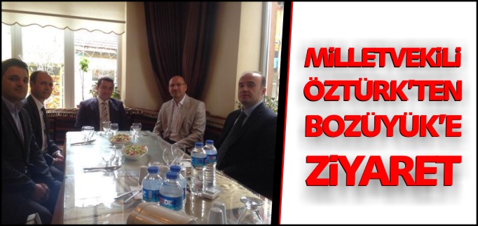 MİLLETVEKİLİ ÖZTÜRK’TEN BOZÜYÜK’E ZİYARET