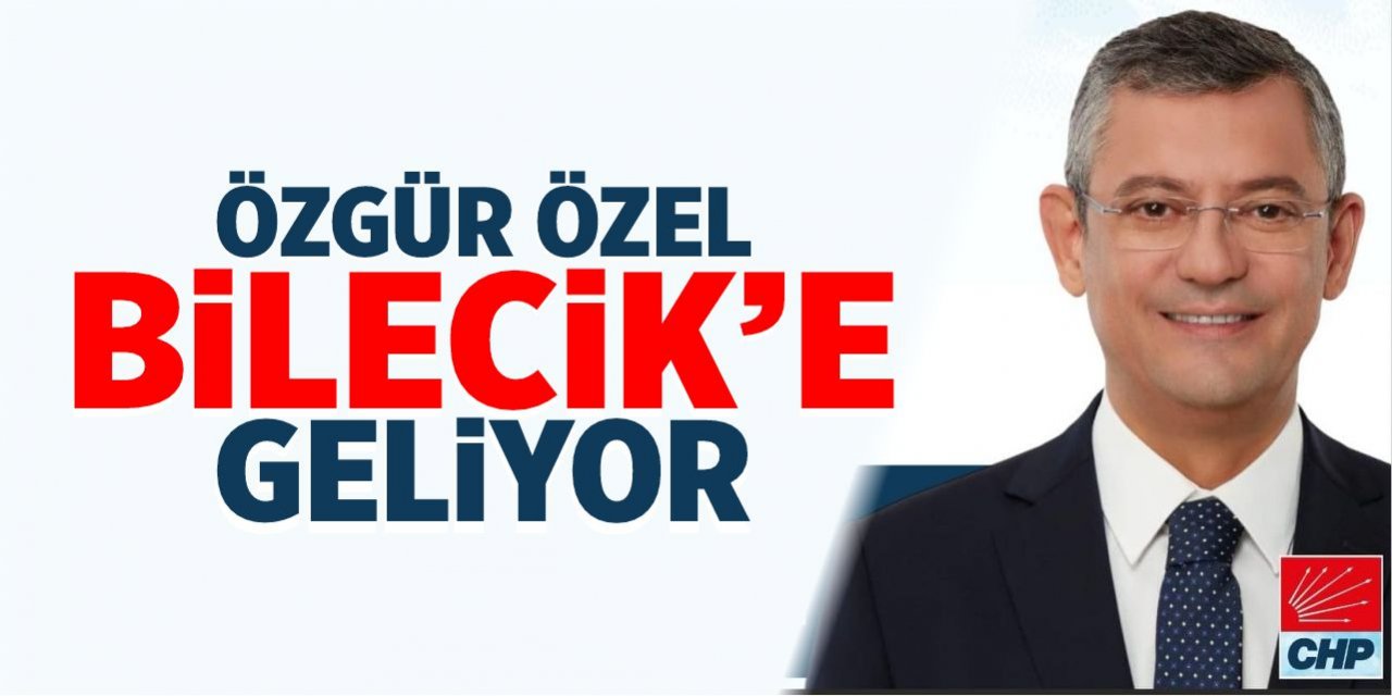 Özgür Özel Bilecik’e geliyor