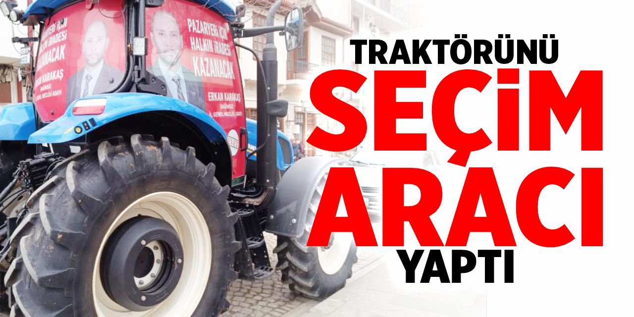 Traktörünü seçim aracı yaptı