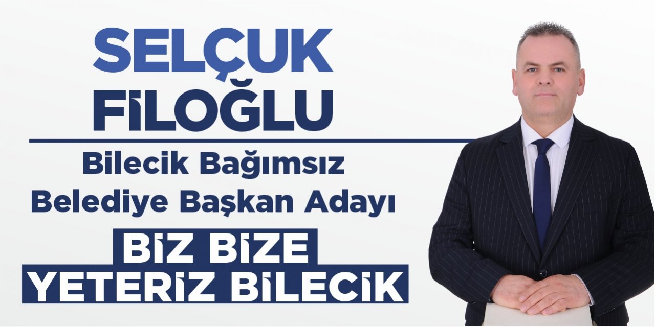 Selçuk Filoğlu - Bağımsız Bilecik Belediye Başkan Adayı