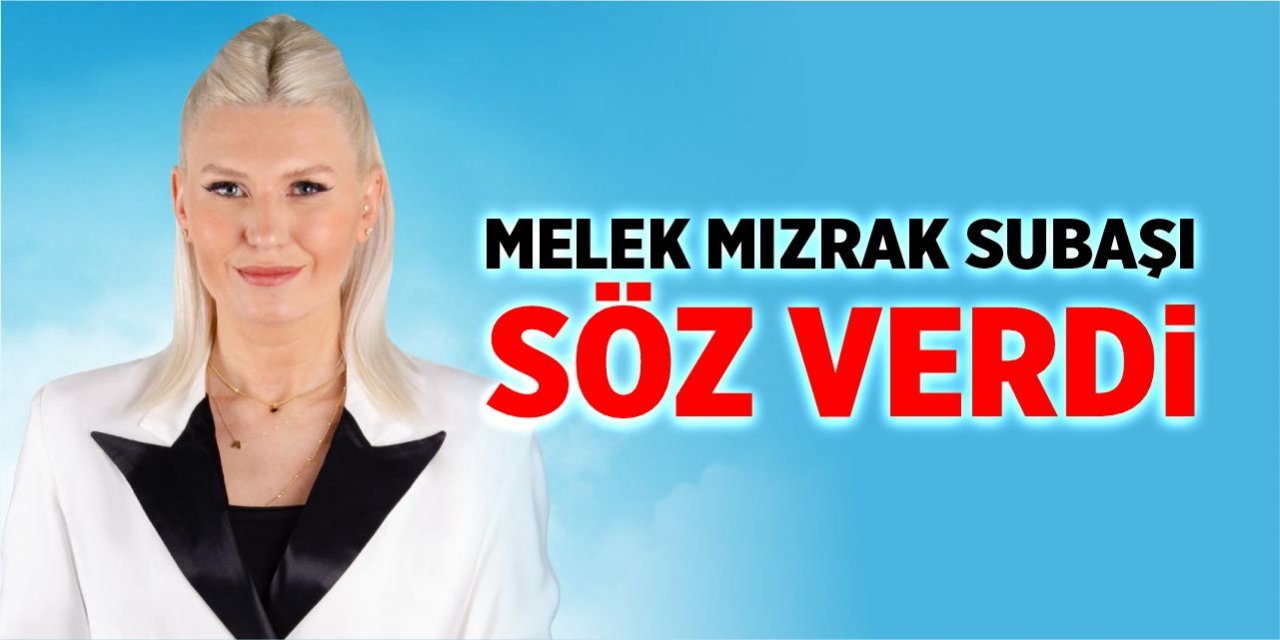 Melek Mızrak Subaşı söz verdi