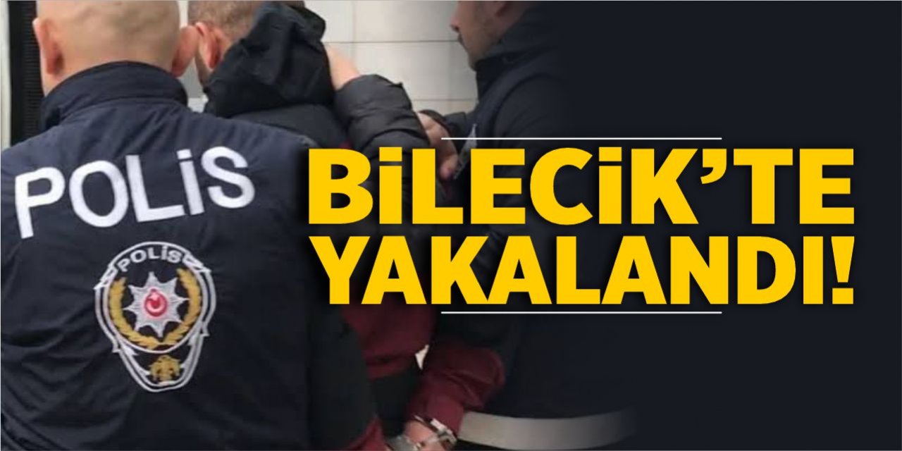 Aranması olan şahıs Bilecik’te yakalandı!