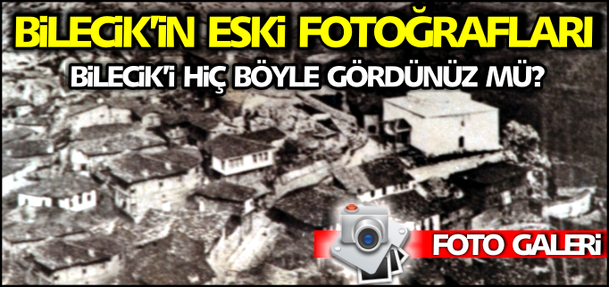 BİLECİK’İN ESKİ FOTOĞRAFLARI