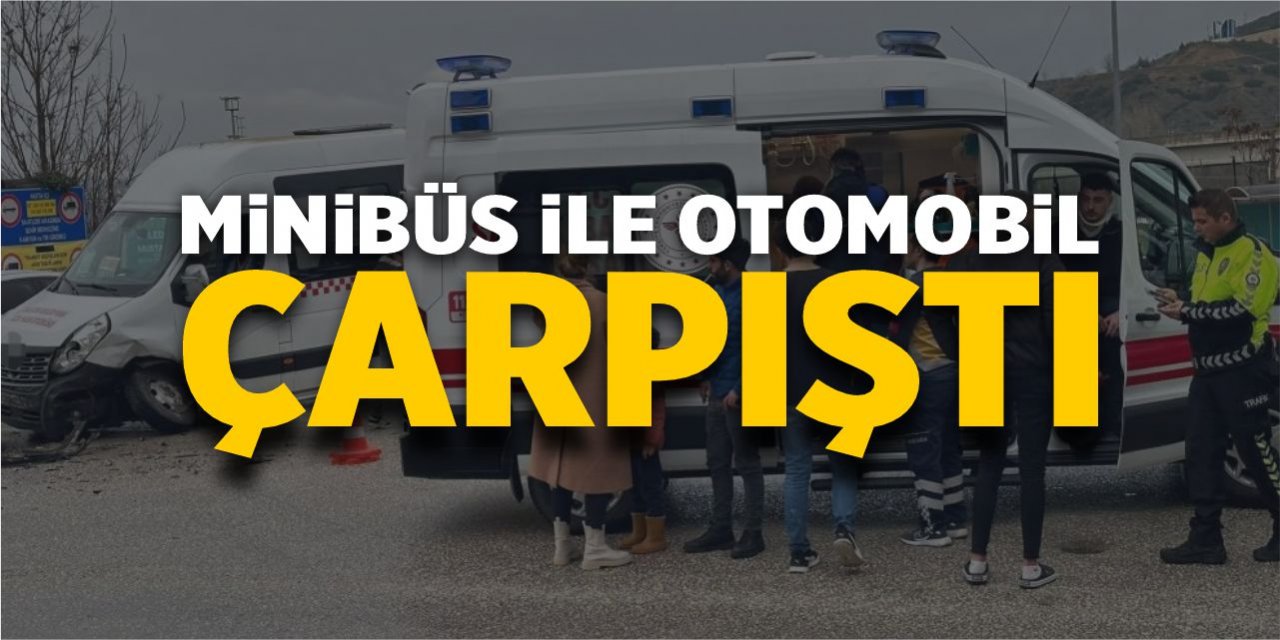 Minibüs ile otomobil çarpıştı