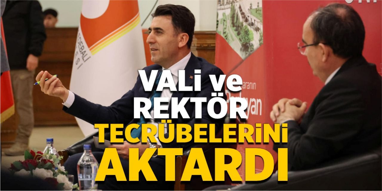 Vali ve Rektör tecrübelerini aktardı