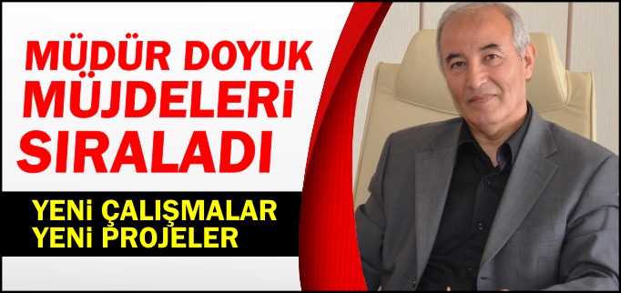 MÜDÜR DOYUK MÜJDELERİ SIRALADI