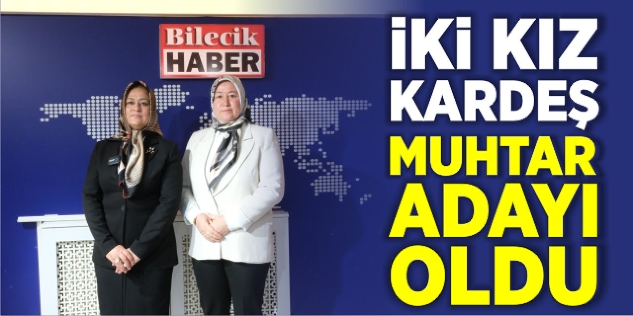 İki kız kardeş muhtar adayı oldu