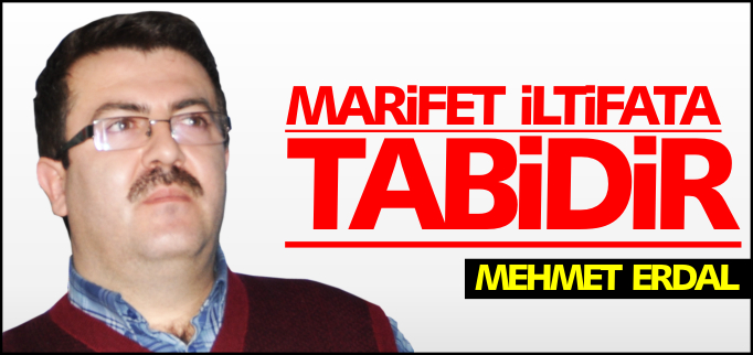 MARİFET İLTİFATA TABİDİR