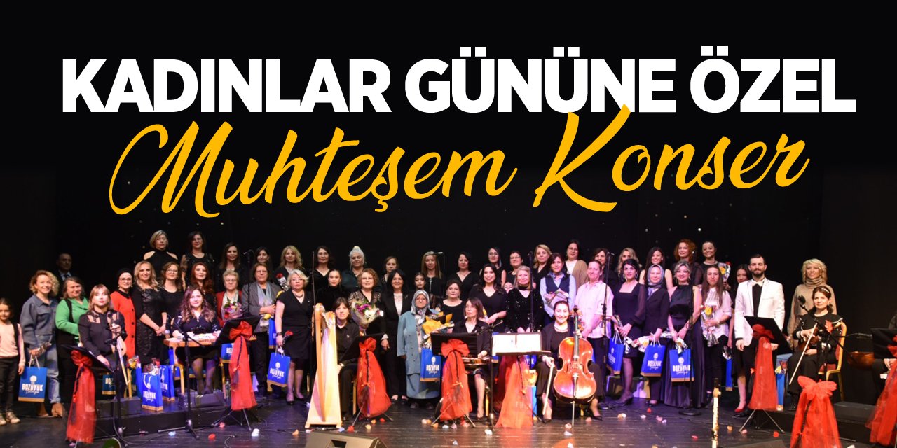 KADINLAR GÜNÜNE ÖZEL MUHTEŞEM KONSER