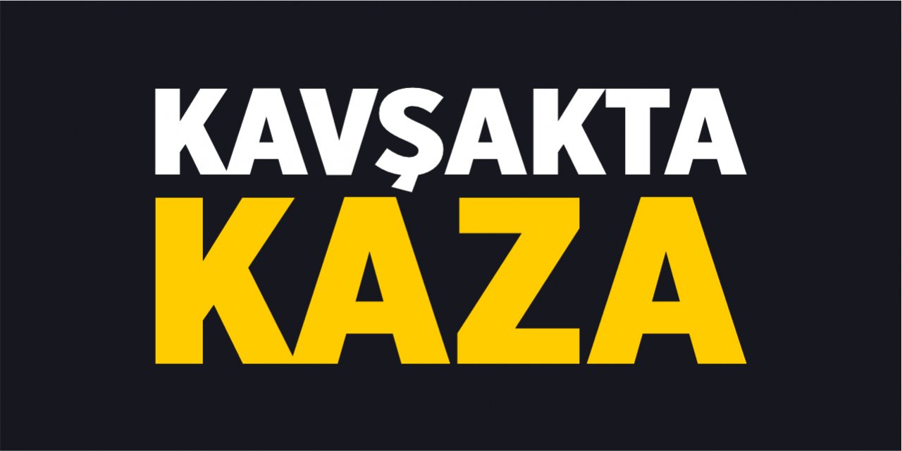 Kavşakta kaza!