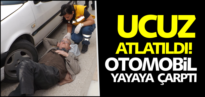 OTOMOBİL YAYAYA ÇARPTI