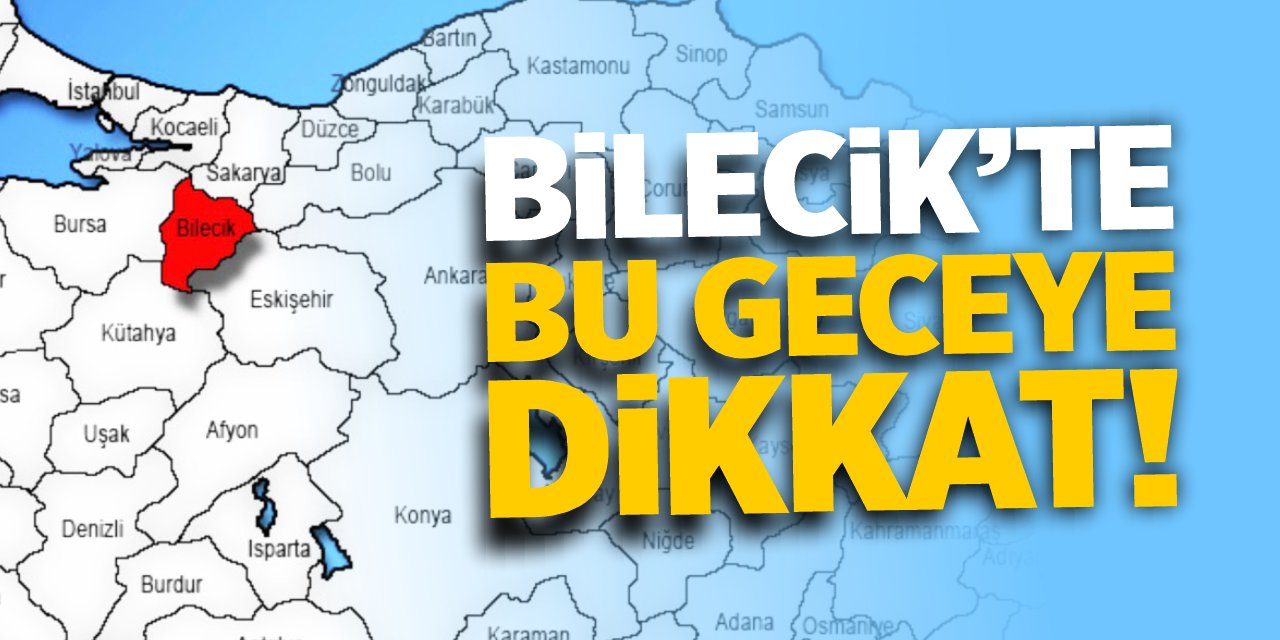 Bilecik'te bu geceye dikkat!