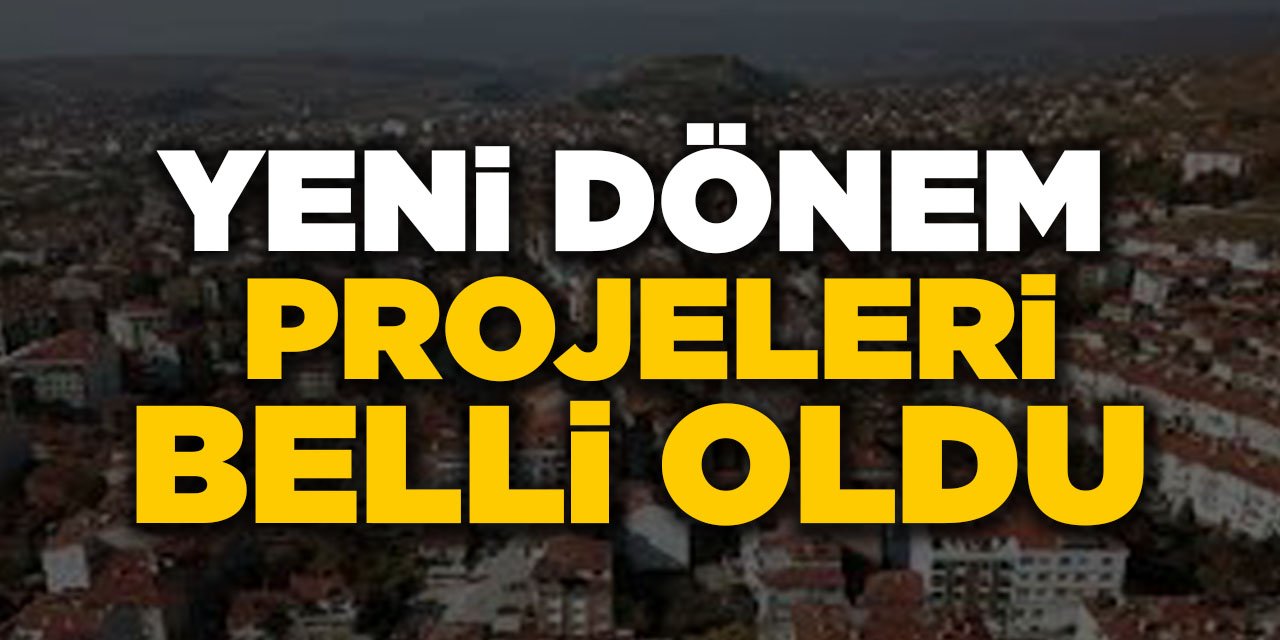 YENİ DÖNEM PROJELERİ BELLİ OLDU