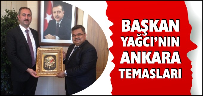 BAŞKAN YAĞCI’NIN ANKARA TEMASLARI