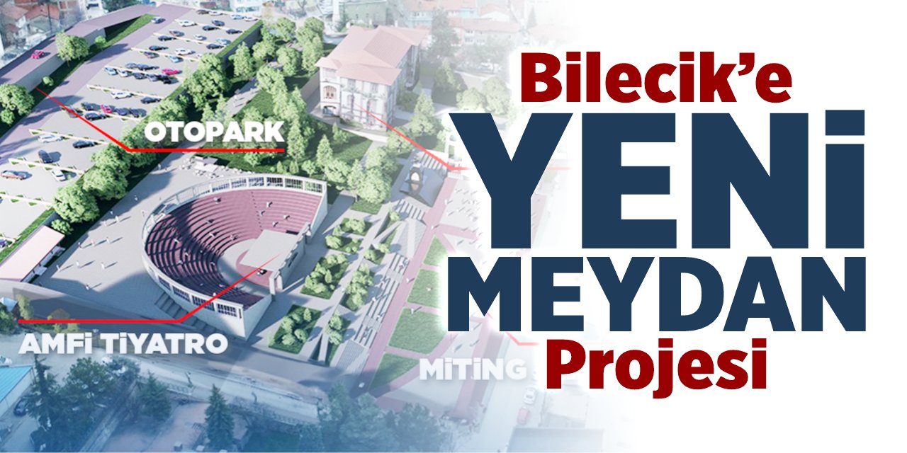 Bilecik'e yeni meydan projesi