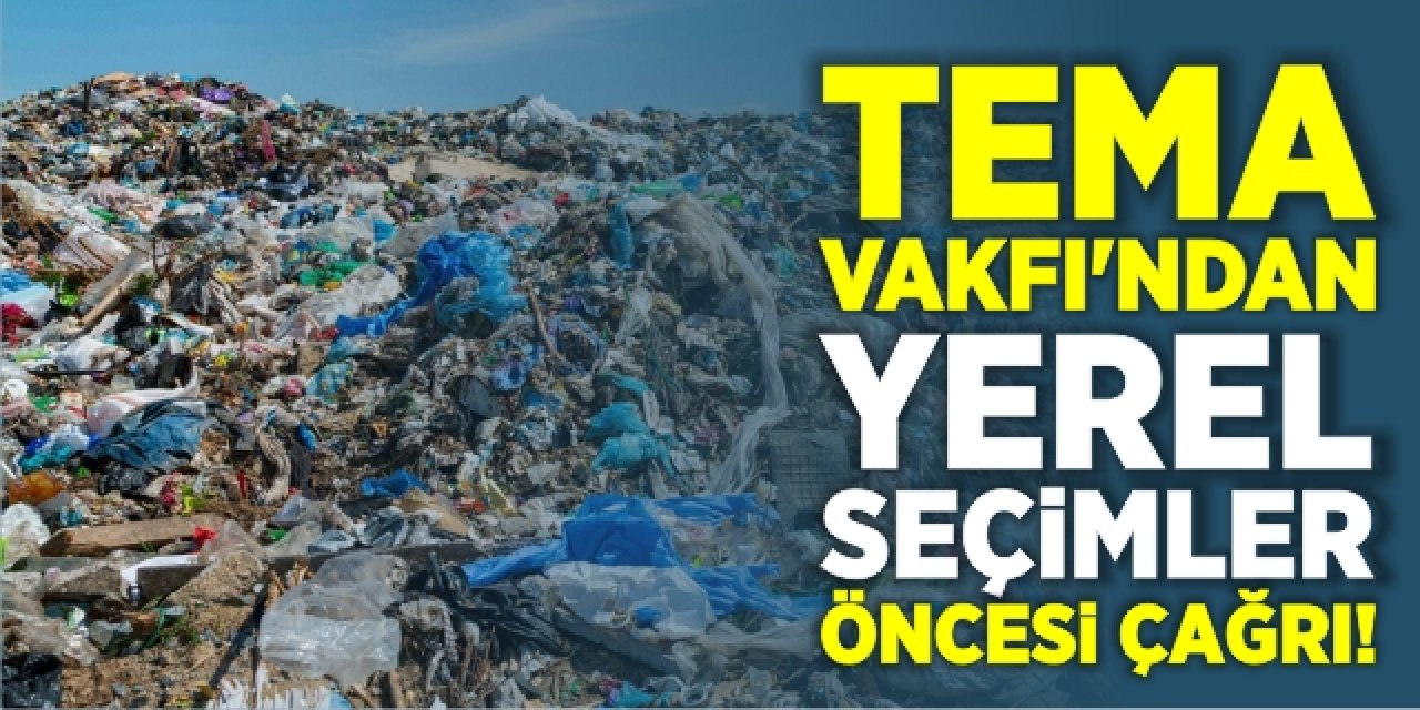 TEMA Vakfı’ndan yerel seçimler öncesi çağrı!