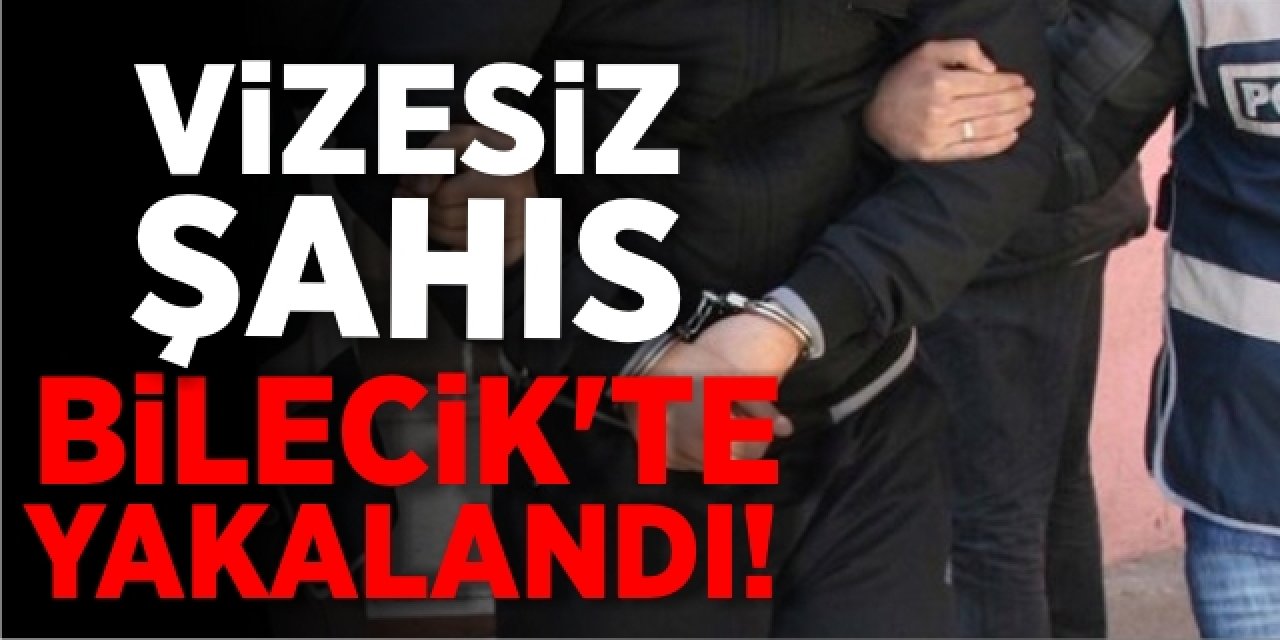 Vizesiz Şahıs Bilecik'te Yakalandı!