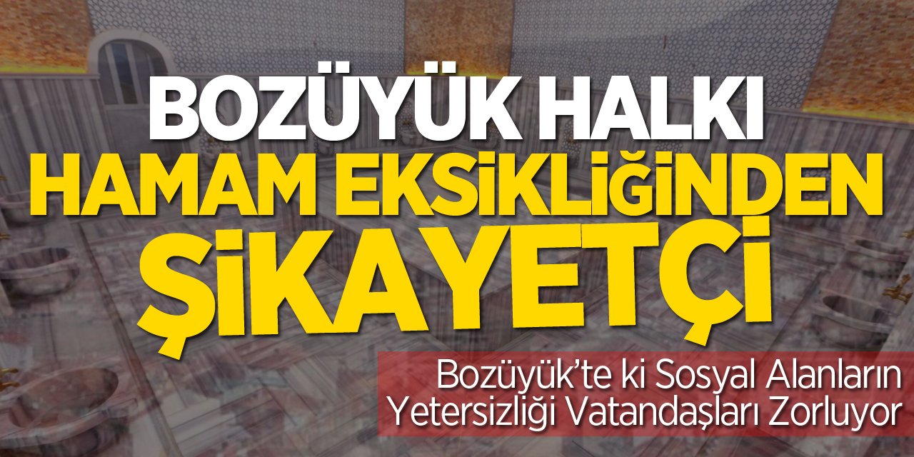 Bozüyük Halkı, Hamam Eksikliğinden Şikayetçi