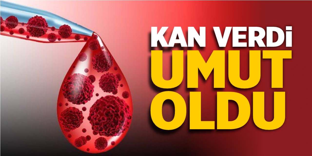 Kan verdi umut oldu