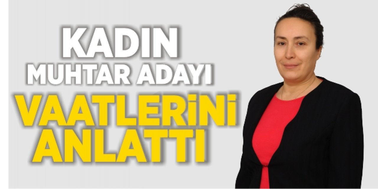 Kadın muhtar adayı vaatlerini anlattı