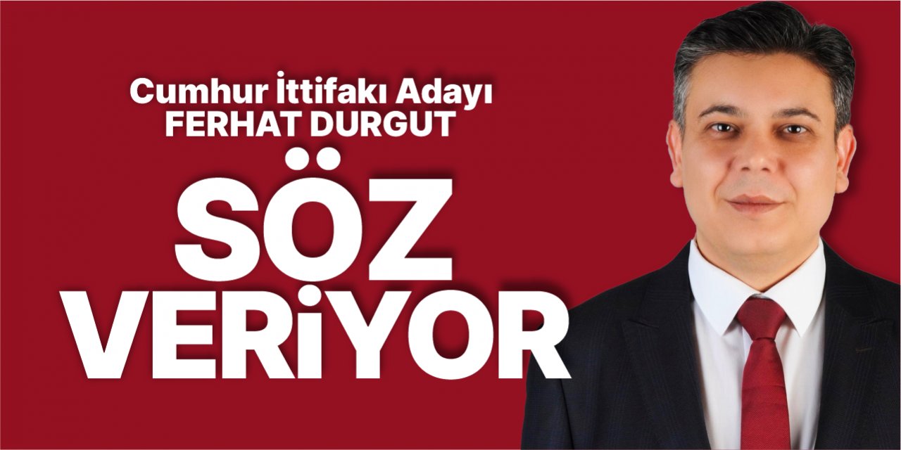Ferhat Durgut söz veriyor!
