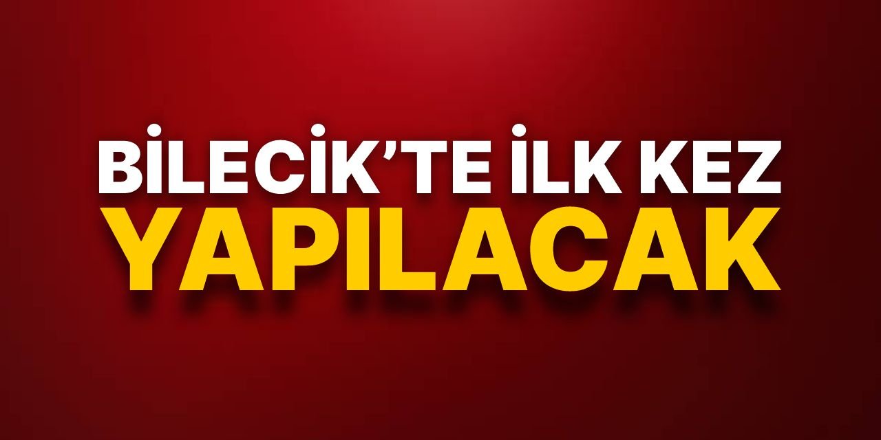 Bilecik’te ilk kez yapılacak