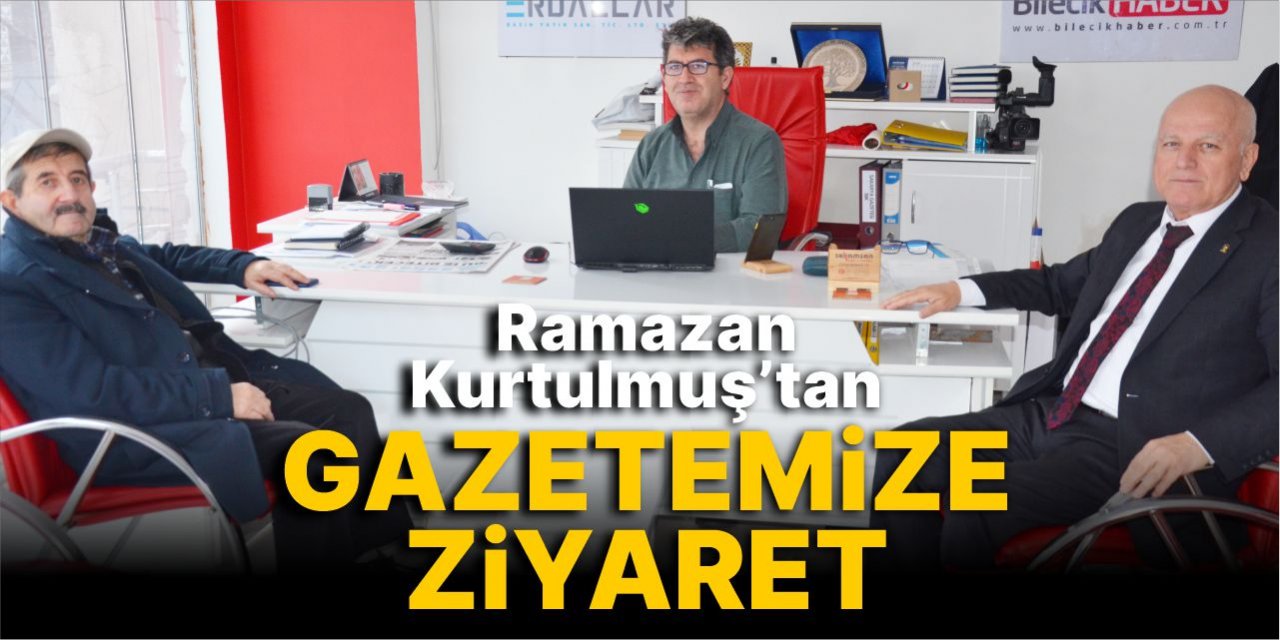 Ramazan Kurtulmuş’tan gazetemize ziyaret