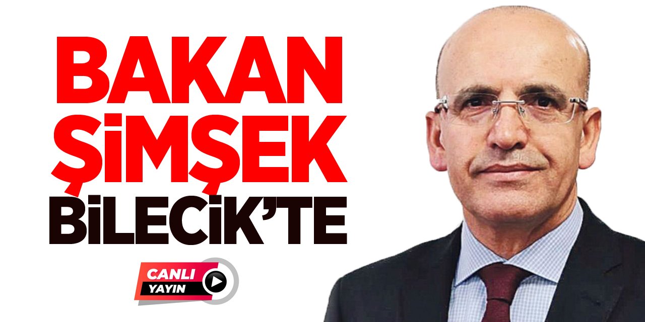 Bakan Şimşek Bilecik'te - CANLI YAYIN