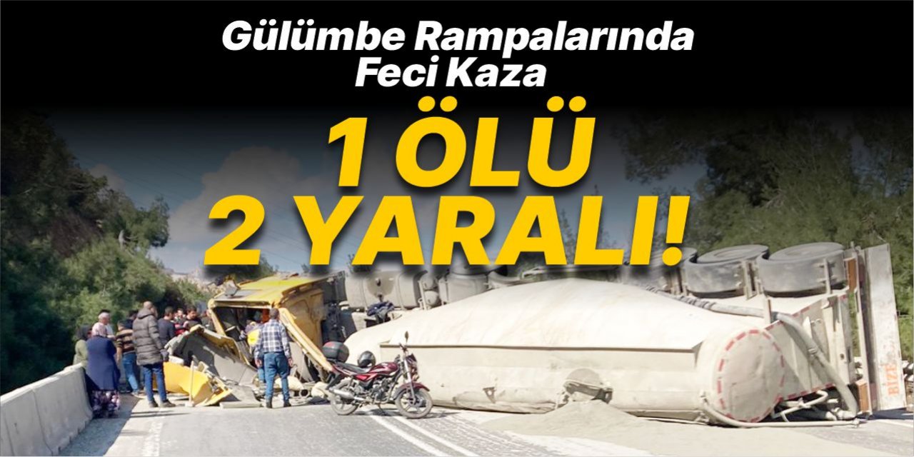 Gülümbe rampalarında feci kaza: 1 ölü 2 yaralı