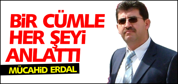 BİR CÜMLE HER ŞEYİ ANLATTI
