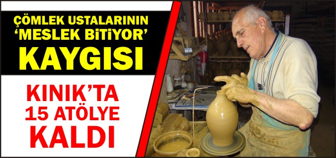 ÇÖMLEK USTALARININ ’MESLEK BİTİYOR’ KAYGISI