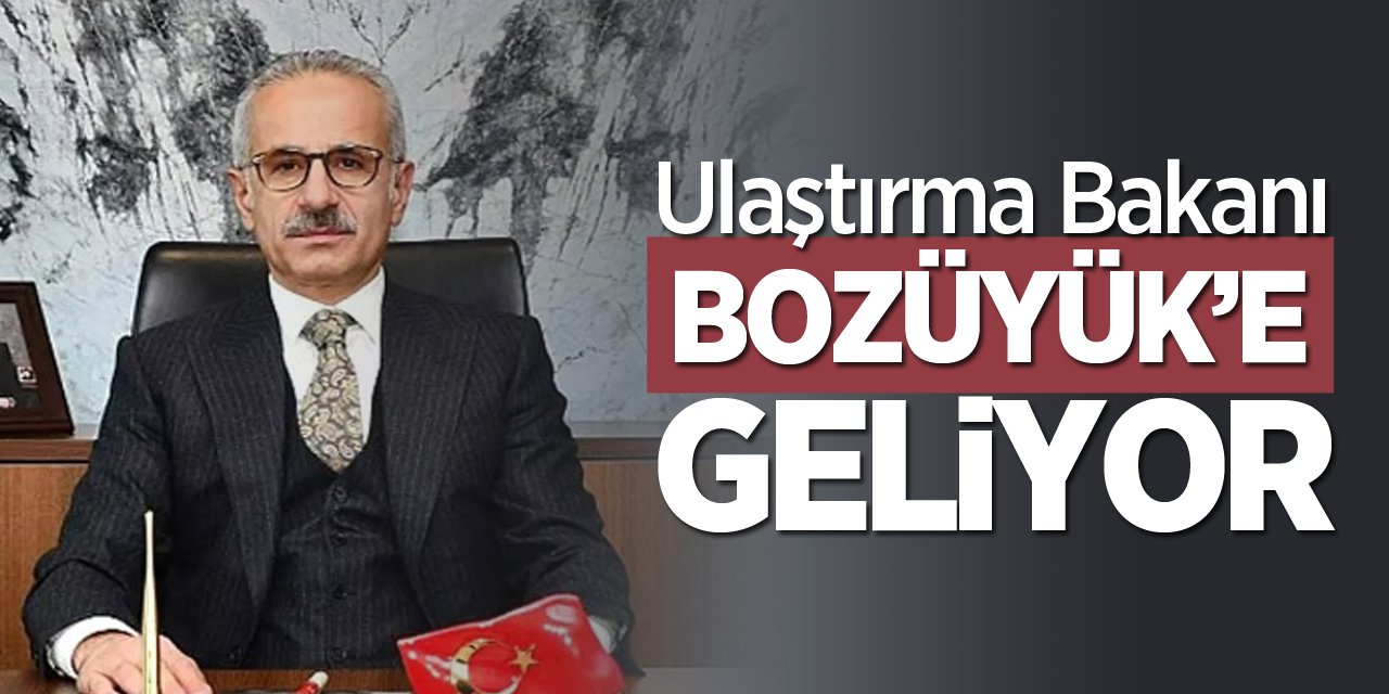 Ulaştırma Bakanı Bozüyük’e geliyor