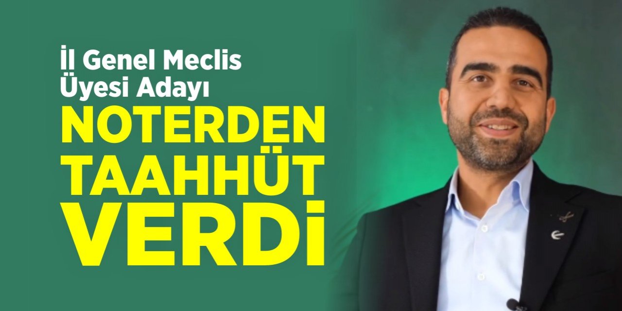 İl Genel Meclis Üyesi Adayından noter tasdikli taahhüt