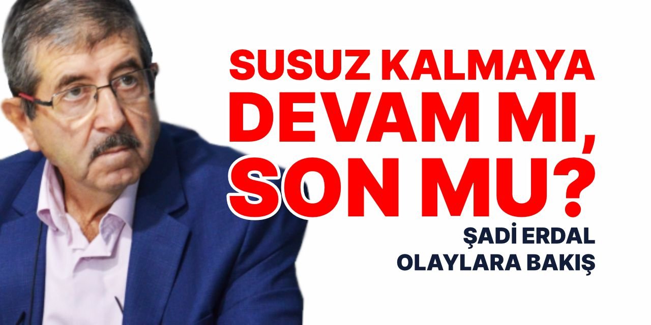 Susuz kalmaya devam mı, son mu?