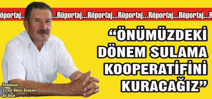 "ÖNÜMÜZDEKİ DÖNEM SULAMA KOOPERATİFİNİ KURACAĞIZ"