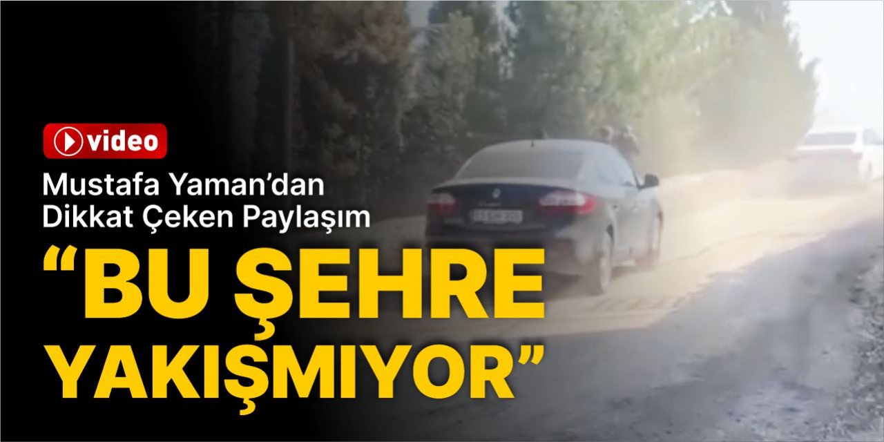 Mustafa Yaman, "Bu şehre yakışmıyor!"