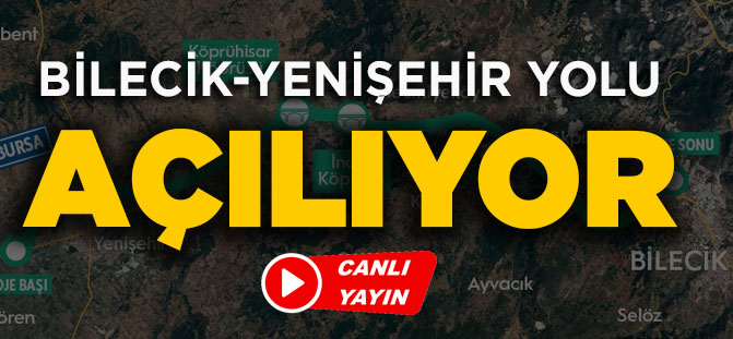 BİLECİK-YENİŞEHİR YOLU AÇILIYOR - CANLI YAYIN