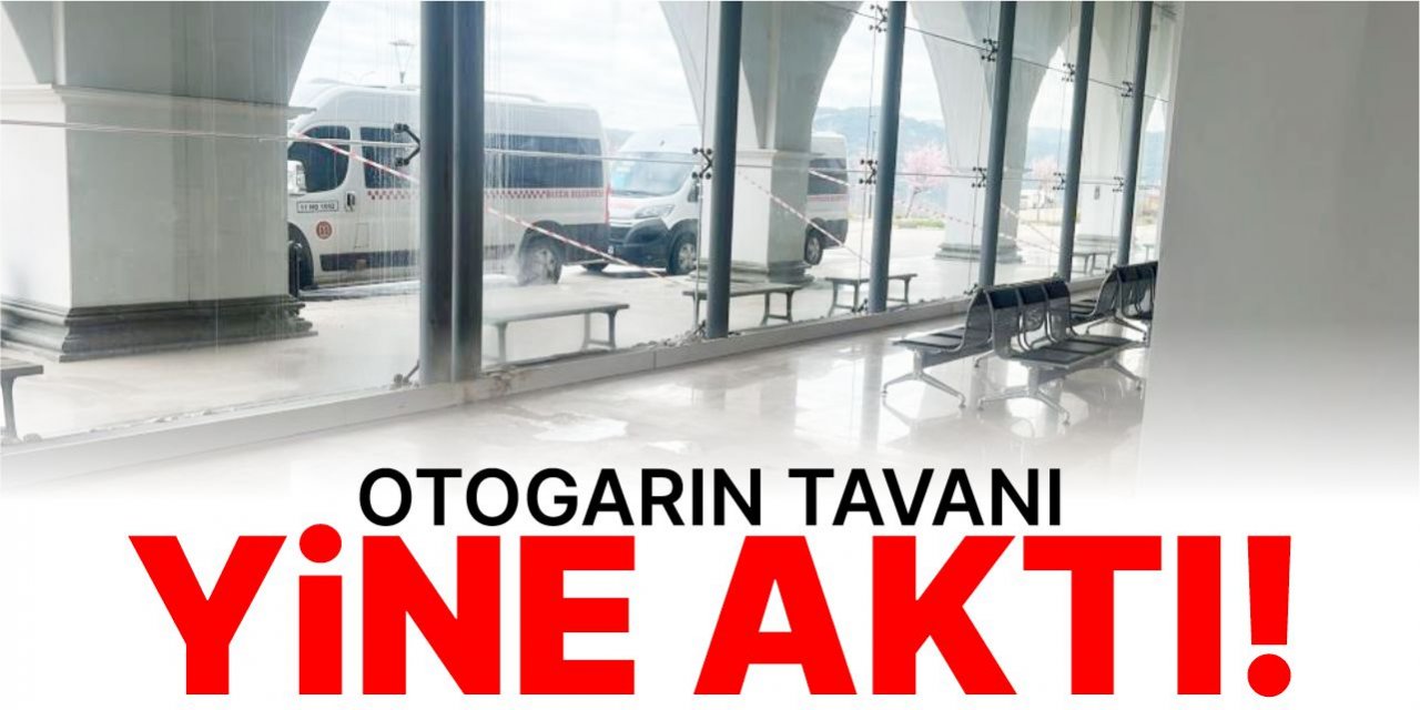 Otogarın tavanı yine aktı!