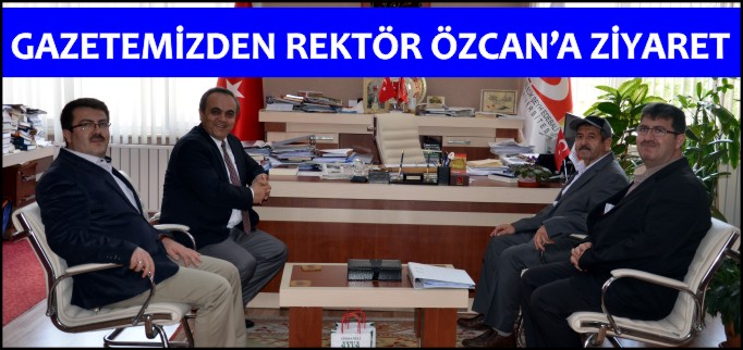 GAZETEMİZDEN REKTÖR ÖZCAN’A ZİYARET