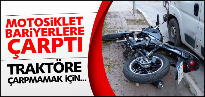 MOTOSİKLET BARİYERLERE ÇARPTI
