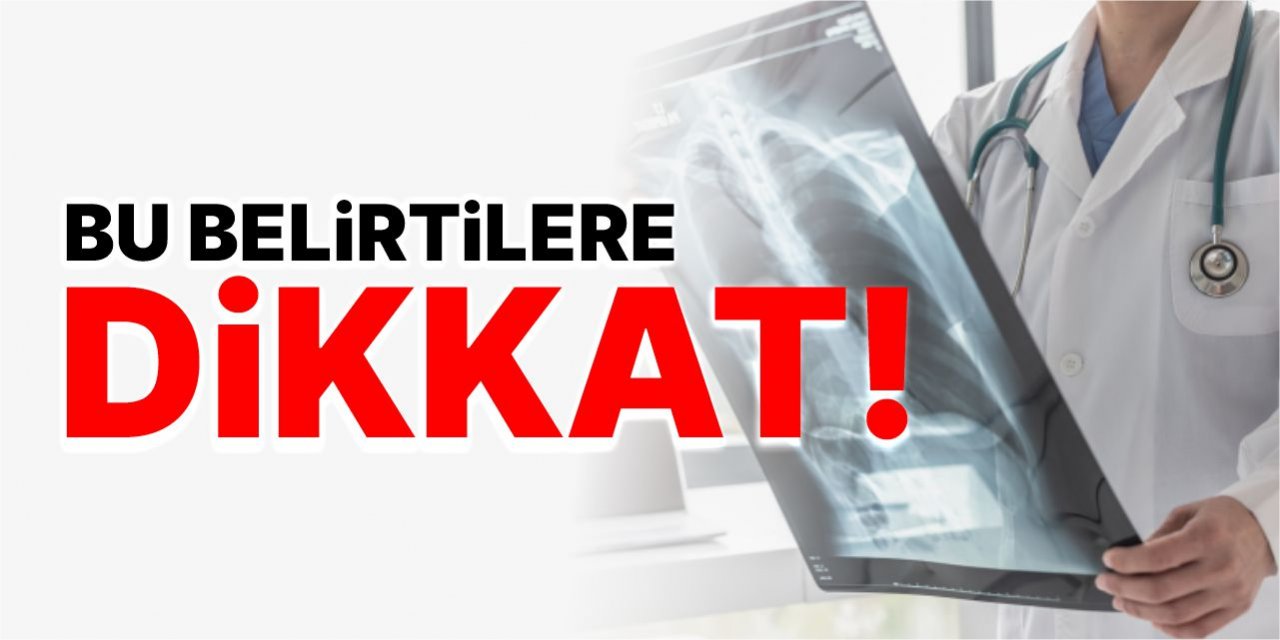 Bu belirtilere dikkat!