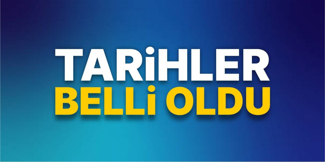 Tarihler belli oldu