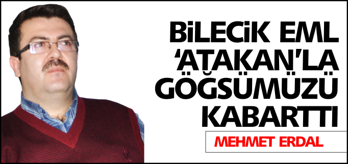 BİLECİK EML ’ATAKAN’LA GÖĞSÜMÜZÜ KABARTTI