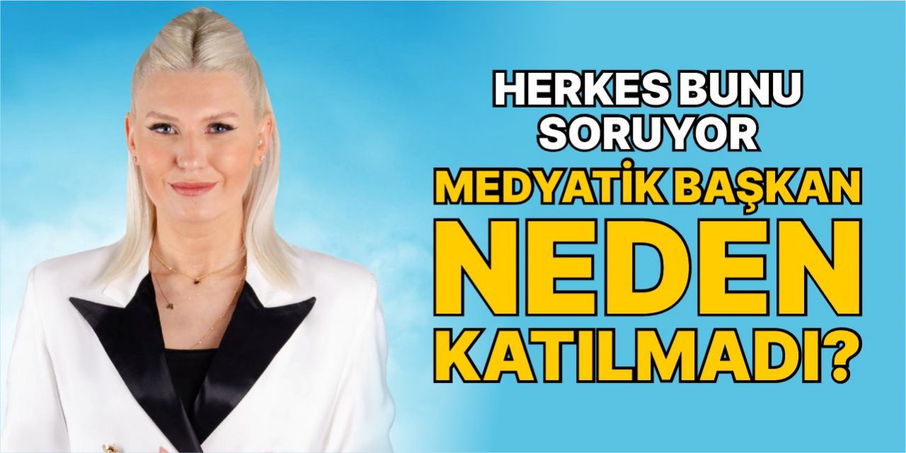 Medyatik başkan neden katılmadı?