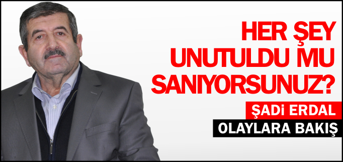 HER ŞEY UNUTULDU MU SANIYORSUNUZ?