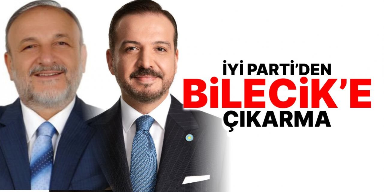 İYİ Parti’den Bilecik’e çıkarma