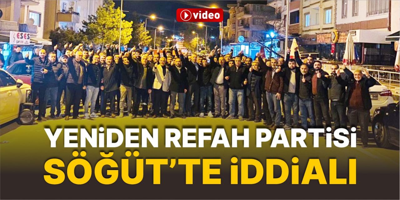 Yeniden Refah Partisi Söğüt'te iddialı